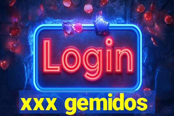 xxx gemidos